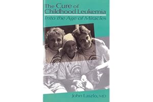 The Cure of Childhood Leukemia: Into the Age of Miracles