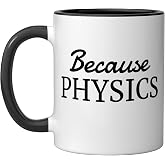 Because Physics - Simple Text Only, Physics Ceramic Mug, Black/White
