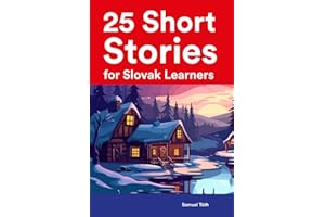 25 Short Stories for Slovak Learners : Bilingual Stories in Slovak and English (Learn Languages the Fun Way With Simple Phrases)
