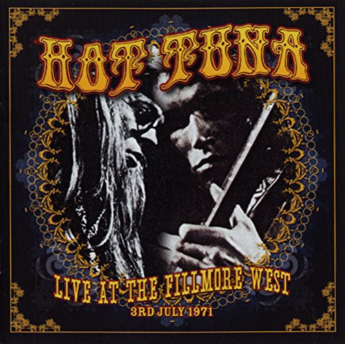 Live at the Fillmore West 3rd July 1971 (Hot Tuna The Best Of Hot Tuna)