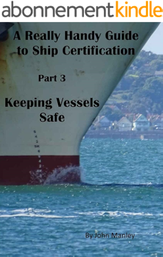 Download A Really Handy Guide to Ship Certification-Part 3: Keeping Vessels Safe (Really Handy Guides to Ship Certification) (English Edition) PDF