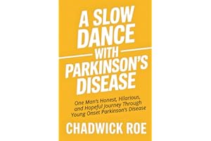 A Slow Dance With Parkinson's Disease: One Man’s Honest, Hilarious, and Hopeful Journey Through Young Onset Parkinson’s Disease