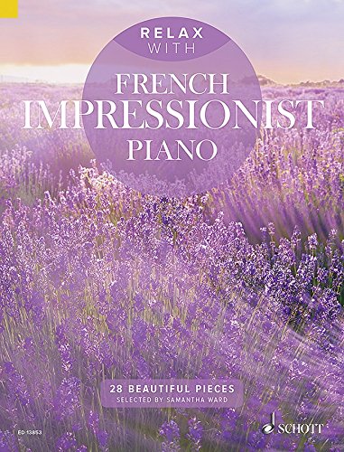 Relax with French Impressionist Piano - Relax with 28 dreamy impressionistic medium-weight piano pieces from Satie to Debussy (sheet musics)