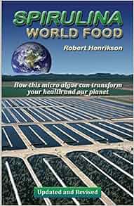 Spirulina World Food How This Micro Algae Can Transform