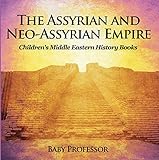 The Assyrian and Neo-Assyrian Empire | Children's Middle Eastern History Books by Baby Professor