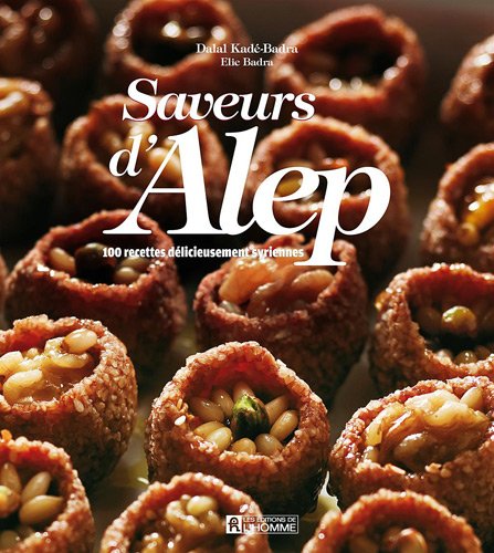 Saveurs d'Alep : 100 recettes délicieusement syriennes by Dalal & Elie Badra Kade-Badra (Paperback)