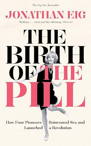 Download The Birth of the Pill: How Four Pioneers Reinvented Sex and Launched a Revolution PDF