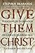 Give Them Christ: Preaching His Incarnation, Crucifixion, Resurrection, Ascension and Return by Stephen Seamands