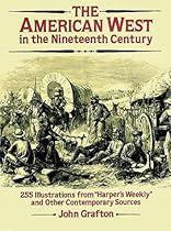 The American West in the Nineteenth Century: 255 Illustrations from The American West in the Nineteenth Century: 255 Illustrations from