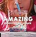 Amazing (Mostly) Edible Science: A Family Guide to Fun Experiments in the Kitchen