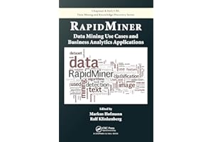 RapidMiner: Data Mining Use Cases and Business Analytics Applications (Chapman & Hall/CRC Data Mining and Knowledge Discovery Series)