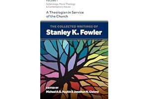 The Collected Writings of Stanley K. Fowler (Volume 1): Soteriology, Moral Theology & Contemporary Issues