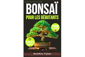 BONSAÏ POUR DÉBUTANTS: Un guide complet sur la culture et la mise en forme des bonsaïs miniatures, de la sélection aux techni