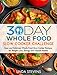 30 Day Whole Food Slow Cooker Challenge: Easy and Delicious Whole Food Slow Cooker Recipes for Weight Loss, Energy and Vibrant Health