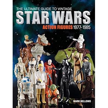 The Ultimate Guide to Vintage Star Wars Action Figures, 1977-1985 The Ultimate Guide to Vintage Star Wars Action Figures, 1977-1985