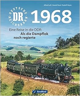 Deutsche Reichsbahn 1968 Eine Reise In Die Ddr Als Die Dampflok Noch Regierte Amazon De Heym Rudolf Luft Alfred Nave Harald Luft Alfred Bucher