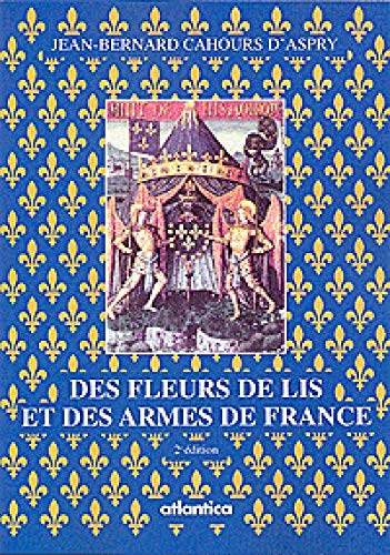 Des fleurs de lis et des armes de France : Légendes, Histoire et Symbolisme by (Paperback)
