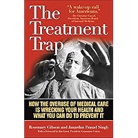 The Treatment Trap: How the Overuse of Medical Care is Wrecking Your Health and What You Can Do to Prevent It