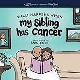 What Happens When My Sibling Has Cancer: A Book for the Brothers and Sisters of Pediatric Cancer Patients (What About Me? Boo