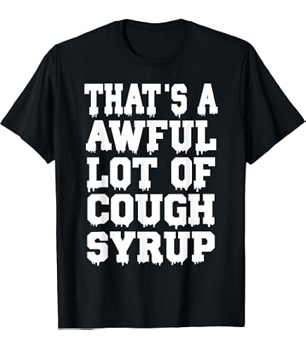 Amazon.com: That's A Awful Lot of Cough Syrup T-Shirt : Clothing