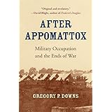 After Appomattox: Military Occupation and the Ends of War