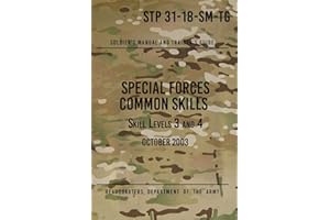 STP 31-18-SM-TG Special Forces Common Skills - Skill Levels 3 and 4: Soldier's Manual and Trainer's Guide