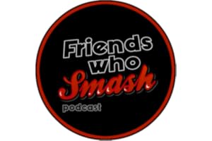 Friends Who Smash Podcast
