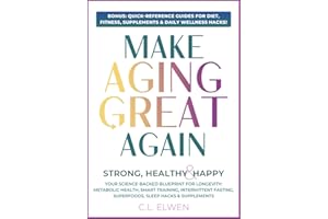 MAKE AGING GREAT AGAIN: Strong, Healthy & Happy, Your Science-Backed Blueprint For Longevity, Metabolic Health, Smart Training, Intermittent Fasting, ... Hacks & Supplements (WELLNESS SPIRAL BOOKS)