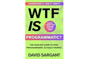 WTF is Programmatic?: The Zero-BS Guide to How Programmatic Actually Works