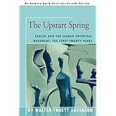 The Upstart Spring: Esalen and the Human Potential Movement: The First Twenty Years