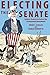 Electing the Senate: Indirect Democracy before the Seventeenth Amendment (Princeton Studies in American Politics: Historical, International, and Comparative Perspectives)