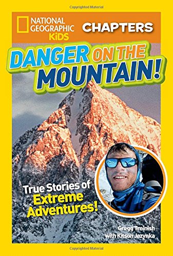 National Geographic Kids Chapters: Danger on the Mountain: True Stories of Extreme Adventures! (NGK Chapters)