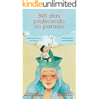 365 dias padecendo no paraíso: histórias sobre as dores e delícias da maternidade (Portuguese Edition) book cover