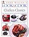 Look & Cook Chicken Classics: The Ultimate Step-By-Step Guide to Mastering Today's Cooking- with Success Every Time!