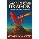 Awaken Your Dragon: Transforming Your Life With Inner Intelligence