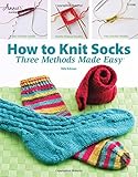 How to Knit Socks: Three Methods Made Easy by Edie Eckman