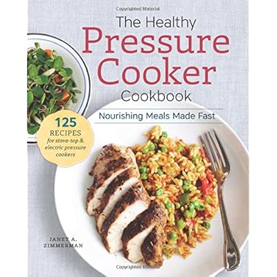 The Healthy Pressure Cooker Cookbook: Nourishing Meals Made Fast The Healthy Pressure Cooker Cookbook: Nourishing Meals Made Fast
