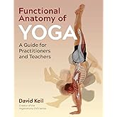 Functional Anatomy of Yoga: A Guide for Practitioners and Teachers