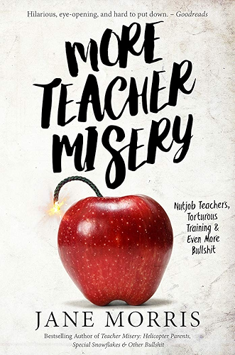 Download More Teacher Misery: Nutjob Teachers, Torturous Training, & Even More Bullshit (English Edition) PDF