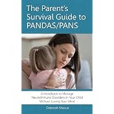 The Parent's Survival Guide to PANDAS/PANS: A Handbook to Manage Neuroimmune Disorders in Your Child Without Losing Your Mind