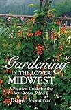 Gardening in the Lower Midwest: A Practical Guide for the New Zones 5 and 6 by Diane Heilenman