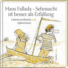 Sehnsucht Ist Besser Als Erfüllung Lebensweisheiten Und