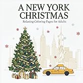 A New York Christmas: Relaxing Coloring Pages for Adults | 30 Festive NYC Inspired Holiday Scenes: A Holiday Coloring Experience Featuring Iconic NYC Landmarks, Winter Streets, and Christmas Magic