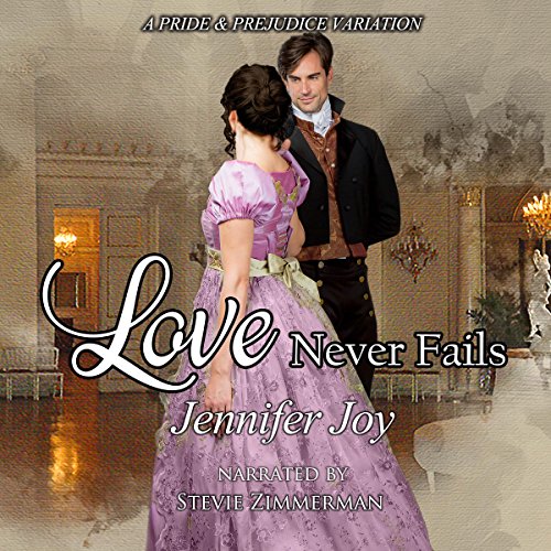 Love Never Fails: A Pride & Prejudice Variation Love Never Fails: A Pride & Prejudice Variation