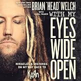 With My Eyes Wide Open: Miracles and Mistakes on My Way Back to KoRn by Brian 