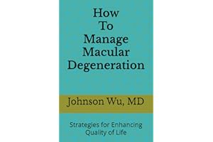 How To Manage Macular Degeneration: Strategies for Enhancing Quality of Life