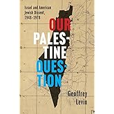 Our Palestine Question: Israel and American Jewish Dissent, 1948-1978