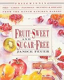 Fruit-Sweet and Sugar-Free: Prize-Winning Pies, Cakes, Pastries, Muffins, and Breads from the Ranch by Janice Feuer