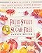 Fruit-Sweet and Sugar-Free: Prize-Winning Pies, Cakes, Pastries, Muffins, and Breads from the Ranch Kitchen Bakery