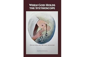 When God Holds the Stethoscope: Divine Healing Beyond Medicine
